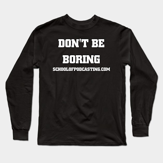Don't Be Boring Long Sleeve T-Shirt by Podcast Clothes